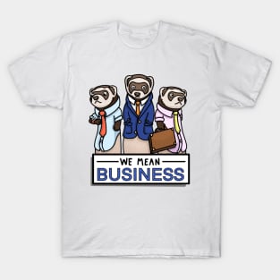 We Mean Business Ferrets T-Shirt